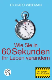 Richard Wiseman. Wie Sie in 60 Sekunden Ihr Leben verändern
